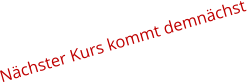 Nchster Kurs kommt demnchst
