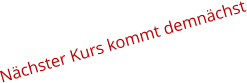 Nchster Kurs kommt demnchst
